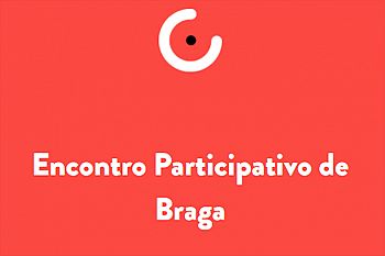 Braga acolhe primeiro Encontro do Orçamento Participativo
