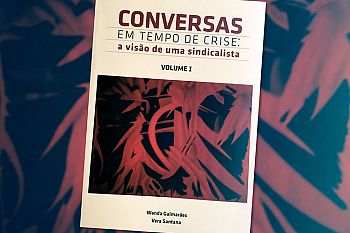"Conversas em tempo de crise: a visão de uma sindicalista"